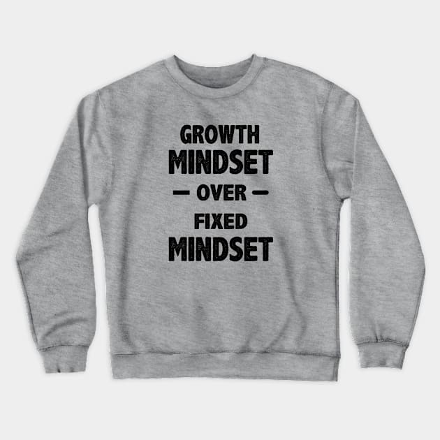 Growth Mindset Over Fixed Mindset Crewneck Sweatshirt by storyofluke